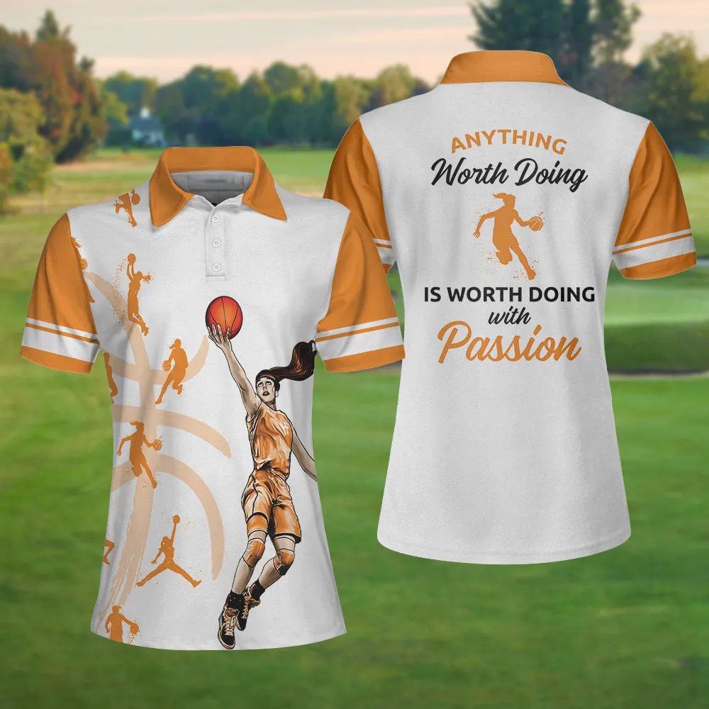 Anything Worth Doing Is Worth Doing With Passion Basketball Short Sleeve Women Polo Shirt, White And Orange Basketball Shirt For Ladies Coolspod