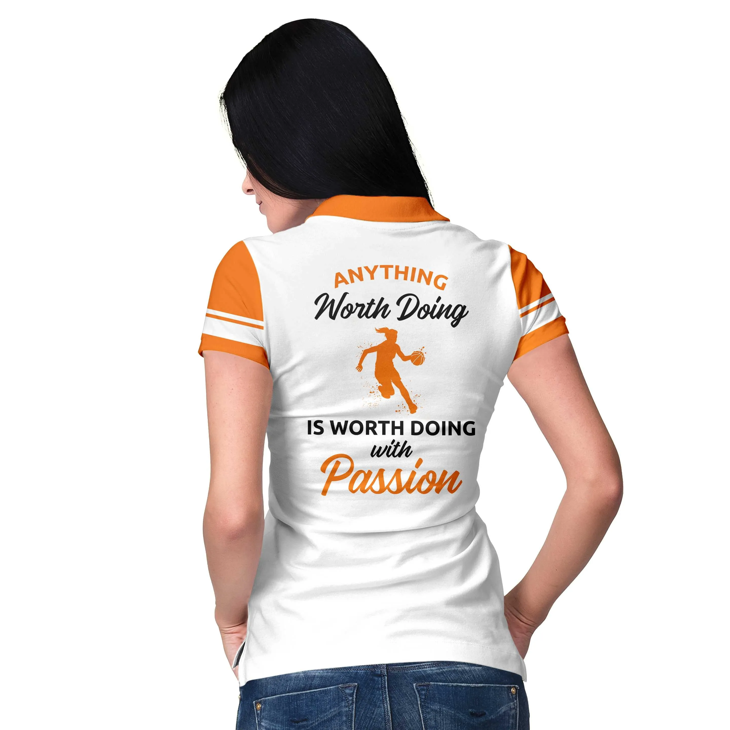 Anything Worth Doing Is Worth Doing With Passion Basketball Short Sleeve Women Polo Shirt, White And Orange Basketball Shirt For Ladies Coolspod